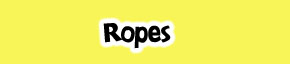 Ropes