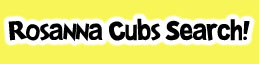 Rosanna Cubs' Search!